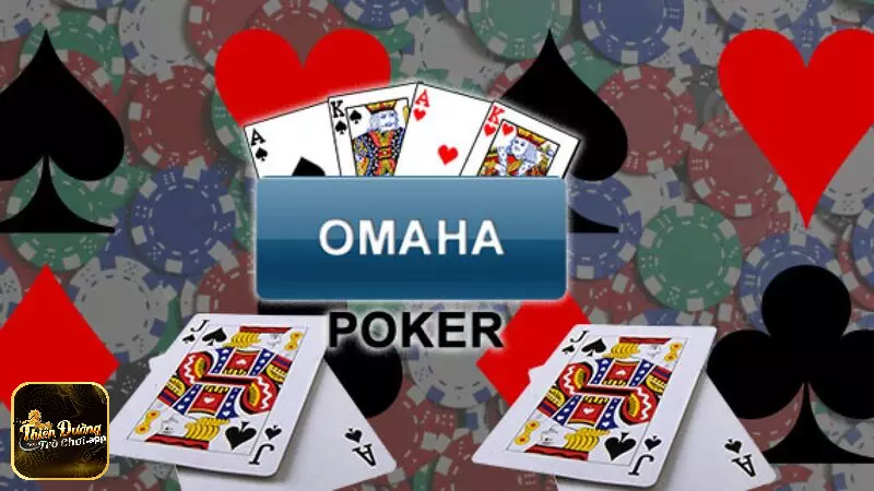 Omaha là một loại poker cực kỳ thú vị và gây cấn